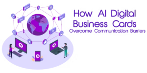 AI Digital Business Cards Overcome Communication Barriers
